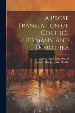 A Prose Translation of Goethe's Hermann and Dorothea