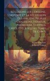 Réflexions Sur L'origine, L'histoire Et La Succession Des Anciens Peuples Chaldéens, Hébreux, Phéniciens, Egypties, Grecs, Etc...jusqu'au Temps De Cyr