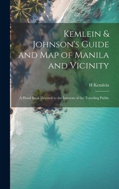 Kemlein & Johnson's Guide and Map of Manila and Vicinity: A Hand Book Devoted to the Interests of the Traveling Public - Kemlein, H.