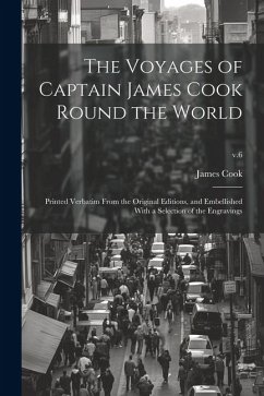 Cover The Voyages of Captain James Cook Round the World: Printed Verbatim From the Original Editions, and Embellished With a Selection of the Engravings; v.