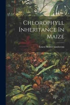 Chlorophyll Inheritance In Maize - Lindstrom, Ernest Walter