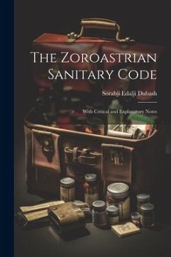 The Zoroastrian Sanitary Code: With Critical and Explanatory Notes - Dubash, Sorabji Edalji