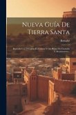 Nueva Guía De Tierra Santa: Ilustrada Con 23 Cartas En Colores Y 116 Planos De Ciudades Y Monumentos...