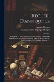 Recueil D'antiquités: Contenant: I. Têtes Antiques Ou Iconographie, Ii. Costumes Des Différens Peuples De L'antiquité, Jusqu'au Moyen-âge, I Recueil D'antiquités: Contenant: I. Têtes Antiques Ou Iconographie, Ii. Costumes Des Différens Peuples De L'antiquité, Jusqu'au Moyen-âge, I