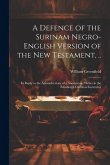 A Defence of the Surinam Negro-English Version of the New Testament, ..: In Reply to the Animadverions of a Anonymous Writer in the Edinburgh Christia