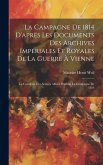 La Campagne De 1814 D'après Les Documents Des Archives Impériales Et Royales De La Guerre À Vienne: La Cavalerie Des Armées Alliées Pendant La Campagn