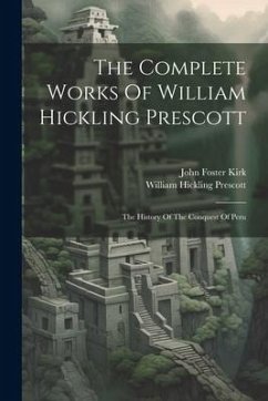 The Complete Works Of William Hickling Prescott: The History Of The Conquest Of Peru - Prescott, William Hickling