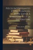 Pièces Intéressantes Et Peu Connues, Pour Servir À L'histoire Et À La Littérature; Volume 2 Pièces Intéressantes Et Peu Connues, Pour Servir À L'histoire Et À La Littérature; Volume 2