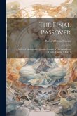 The Final Passover: A Series of Meditations Upon the Passion of Our Lord Jesus Christ, Volume 3, part 1