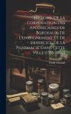 Histoire De La Corporation Des Apothicaires De Bordeaux, De L'enseignement Et De L'exercice De La Pharmacie Dans Cette Ville (1355-1802) Histoire De La Corporation Des Apothicaires De Bordeaux, De L'enseignement Et De L'exercice De La Pharmacie Dans Cette Ville (1355-1802)