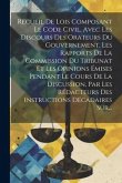 Recueil De Lois Composant Le Code Civil, Avec Les Discours Des Orateurs Du Gouvernement, Les Rapports De La Commission Du Tribunat Et Les Opinions Émi