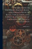 The Mechanical Engineer's Pocket-book. A Reference-book of Rules, Tables, Data, and Formulæ, for the Use of Engineers, Mechanics, and Students