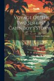 Voyage Of &quote;the Two Sisters,&quote; A Cabin Boy's Story