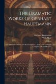 The Dramatic Works Of Gerhart Hauptmann: Domestic Dramas: The Reconciliation. Lonely Lives. Colleague Crampton. Michael Kramer