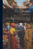 Tunisi; Viaggi Di Crapelet, Rebatel E Tirant. Le Rovine D'utica Di A. Daux. Il Mare Saharico E La Spedizione Italiana In Tunisia, Del Dottor A. Brunia