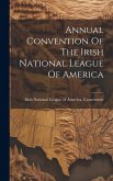 Annual Convention Of The Irish National League Of America