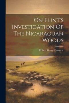 On Flint's Investigation Of The Nicaraguan Woods - Thurston, Robert Henry