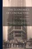 The Economics of Contracting: A Treatise for Contractors, Engineers, Superintendents and Foremen Engaged in Engineering Contracting Work; Volume 1