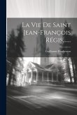La Vie De Saint Jean-françois Régis, ......