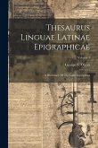 Thesaurus Linguae Latinae Epigraphicae: A Dictionary Of The Latin Inscriptions; Volume 1