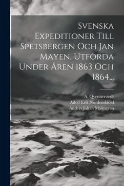 Svenska Expeditioner Till Spetsbergen Och Jan Mayen, Utförda Under Åren 1863 Och 1864... - Dunér, Nils Christofer