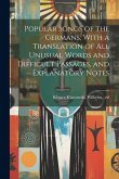 Popular Songs of the Germans, With a Translation of All Unusual Words and Difficult Passages, and Explanatory Notes