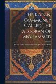 The Koran, Commonly Called The Alcoran Of Mohammed: Tr. Into English Immediately From The Original Arabic