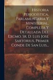 Historia Periodística, Parlamentaria Y Ministerial, Completa Y Detallada Del Excmo. Sr. D. Luis José Sartorius, Primer Conde De San Luis...