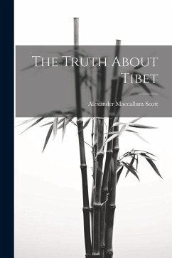 The Truth About Tibet - Scott, Alexander Maccallum