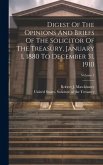 Digest Of The Opinions And Briefs Of The Solicitor Of The Treasury, January 1, 1880 To December 31, 1910; Volume 1 Digest Of The Opinions And Briefs Of The Solicitor Of The Treasury, January 1, 1880 To December 31, 1910; Volume 1