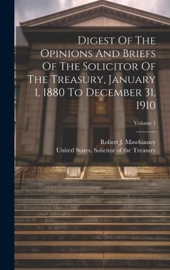 Cover Digest Of The Opinions And Briefs Of The Solicitor Of The Treasury, January 1, 1880 To December 31, 1910; Volume 1