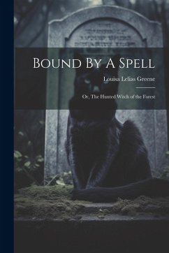 Cover Bound By A Spell; Or, The Hunted Witch of the Forest