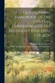 Quadrennial Handbook of the General Conference of the Methodist Episcopal Church Quadrennial Handbook of the General Conference of the Methodist Episcopal Church