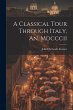 A Classical Tour Through Italy, An.... - Bild 1