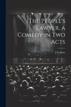 The People's Lawyer, a Comedy in two Acts - Jones, J. S.