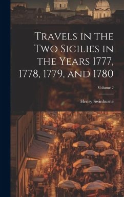 Travels in the Two Sicilies in the Years 1777, 1778, 1779, and 1780; Volume 2 - Swinburne, Henry