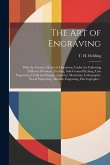 The Art of Engraving: With the Various Modes of Operation, Under the Following Different Divisions; Etching, Soft-ground Etching, Line Engra