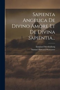 Sapienta Angelica De Divino Amore Et De Divina Sapientia... - Swedenborg, Emanuel