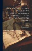 Geografía Universal Descriptiva, Histórica, Industrial Y Comercial, De Las Cuatro Partes Del Mundo; Volume 6