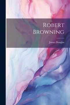 Robert Browning - Douglas, James