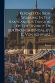 Reports On Iron Working In The Raniganj Sub-division Of The District Of Burdwan In Bengal, By C. Von Schwarz