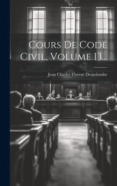 Cours De Code Civil, Volume 13... Cours De Code Civil, Volume 13...