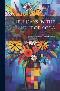 Ten Days in the Light of Acca - Grundy, Julia Margaret Kunkle