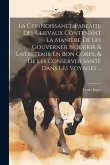 La Connoissance Parfaite Des Chevaux Contenant La Manière De Les Gouverner Nourrir & Entretenir En Bon Corps, & De Les Conserver Santé Dans Les Voyage