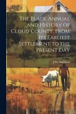 The Blade Annual and History of Cloud County, From its Earliest Settlement to the Present Day The Blade Annual and History of Cloud County, From its Earliest Settlement to the Present Day
