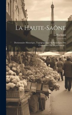 La Haute-saône: Dictionnaire Historique, Topographique Et Statistique Des Communes Du Département... - Suchaux, L.