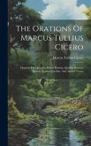 The Orations Of Marcus Tullius Cicero: Orations For Quintius, Sextus Roscius, Quintus Roscius, Against Quintus Cæcilius, And Against Verres