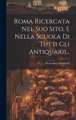 Cover Roma Ricercata Nel Suo Sito, E Nella Scuola Di Tutti Gli Antiquarii...
