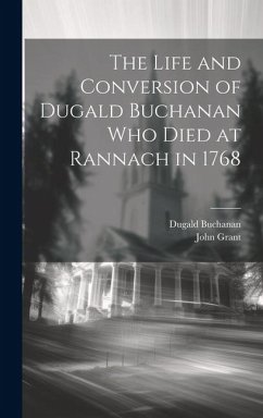 The Life and Conversion of Dugald Buchanan who died at Rannach in 1768 - Buchanan, Dugald