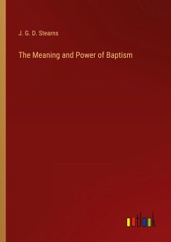 The Meaning and Power of Baptism - Stearns, J. G. D.